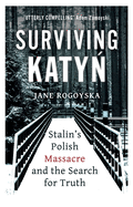 surviving katyn stalins polish massacre and the search for truth