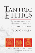 Tantric Ethics: An Explanation of the Precepts for Buddhist Vajrayana Practice