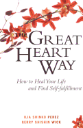 The Great Heart Way: How to Heal Your Life and Find Self-Fulfillment
