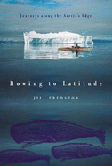 Rowing to Latitude: Journeys Along the Arctic's Edge