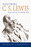 sleuthing c s lewis more light in the shadowlands