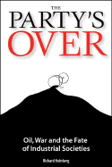 The Party's Over: Oil, War and the Fate of Industrial Societies