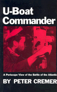 U-Boat Commander: A Periscope View of the Battle of the Atlantic
