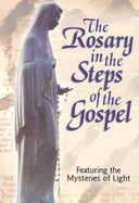 The Rosary in the Steps of the Gospel: Featuring the Mysteries of Light