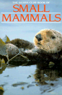 The Sierra Club Book of Small Mammals
