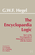 The Encyclopaedia Logic, with the Zusatze: Part I of the Encyclopaedia of Philosophical Sciences with the Zusatze