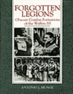 Forgotten Legions: Obscure Combat Formations of the Waffen-SS