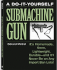 The Do-It-Yourself Submachine Gun: It S Homemade, 9mm, Lightweight, Durable and It LL Never Be on Any Import Ban Lists!