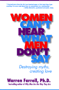 Women Can't Hear What Men Don't Say: Destroying Myths, Creating Love