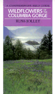 Wildflowers of the Columbia Gorge: A Comprehensive Field Guide