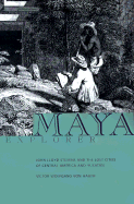 maya explorer john lloyd stephens and the lost cities of central america an