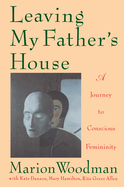 Leaving My Father's House: The Journey to Conscious Femininity