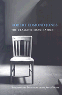 The dramatic imagination; reflections and speculations on the art of the theatre