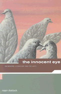 Roger Shattuck: The Innocent Eye: On Modern Literature and the Arts