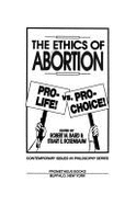 The Ethics of Abortion: Pro-Life Vs. Pro-Choice