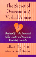 The Secret of Overcoming Verbal Abuse: Getting Off the Emotional Roller Coaster and Regaining Control of Your Life
