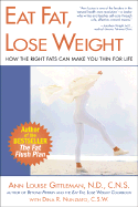 Eat Fat, Lose Weight: How the Right Fats Can Make You Thin for Life