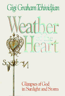 Weather of the Heart: Glimpses of God in Sunlight and Storm