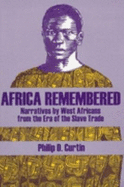 Africa Remembered: Narratives by West Africans from the Era of the Slave Trade