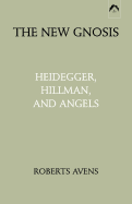 The New Gnosis: Heidegger, Hillman, & Angels