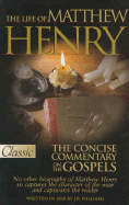 life of matthew henry and the concise commentary on the gospels