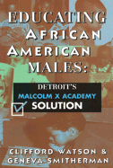 Educating African American Males Educating African American Males Educating African American Males: Detroit's Malcolm X Academy Solution Detroit's Malcolm X Academy Solution Detroit's Malcolm X Academy Solution