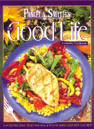 pamela smiths the good life a healthy cookbook