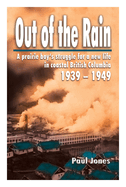 Out of the Rain: A Prairie Boy's Struggle for a New Life in Coastal British Columbia 1939-1949
