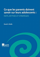 Ce Que Les Parents Doivent Savoir Sur Leurs Adolescents: Faits, Mythes Et Strategies