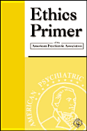 Ethics Primer of the American Psychiatric Association
