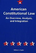 American Constitutional Law: An Overview, Analysis, and Integration