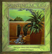 Painting Murals: Images, Ideas and Techniques