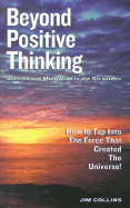 Beyond Positive Thinking: Success and Motivation in the Scriptures; How to Tap Into the Force That Created the Universe!