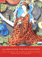 Illuminating the Renaissance: The Triumph of Flemish Manuscript Painting in Europe
