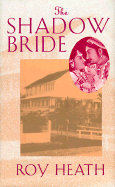 The Shadow Bride: A Novel by Roy Heath