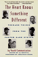 The Heart Knows Something Different: Teenage Voices from the Foster Care System: Youth Communication