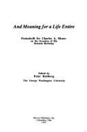 And Meaning for a Life Entire, Festschrift for Charles a Moser on the Occasion of His 60th Birthday: Festschrift for Charles A. Moser on the Occasion of His Sixtieth Birthday Peter Rollberg and Charles A. Moser