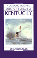 A Canoeing and Kayaking Guide to the Streams of Kentucky, 4th