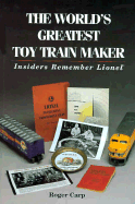 The World's Greatest Toy Train Maker: Insiders Remember Lionel