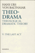 Theo-drama: Last Act v. 5: Theological Dramatic Theory