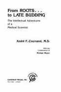 From Roots-- To Late Budding: The Intellectual Adventures of a Medical Scientist