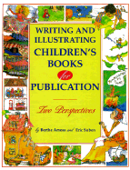 Writing and Illustrating Children's Books for Publication Writing and Illustrating Children's Books for Publication: Two Perspectives Two Perspectives