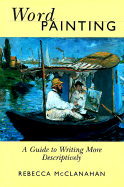 Word Painting Word Painting: A Guide to Writing More Descriptively a Guide to Writing More Descriptively
