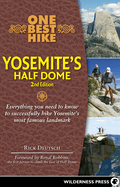 One Best Hike: Yosemite's Half Dome: Everything You Need to Know to Successfully Hike Yosemite's Most Famous Landmark