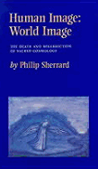 Human Image: World Image, the Death & Resurrection of Sacred Cosmology