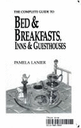 Complete Guide to Bed and Breakfasts, Inns and Guesthouses