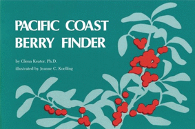 Pacific Coast Berry Finder: A Pocket Manual for Identifying Native Plants with Fleshy Fruits (Nature Study Guides) Glenn Keator