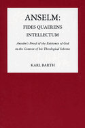 Anselm: Fides Quaerens Intellectum: Anselm's Proof of the Existence of God in the Context of His Theological Scheme