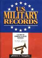 U.S. Military Records: A Guide to Federal & State Sources, Colonial America to the Present