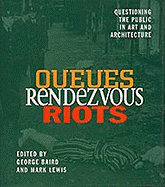 Queues, Rendezvous, Riots: Questioning the Public in Art and Architecture